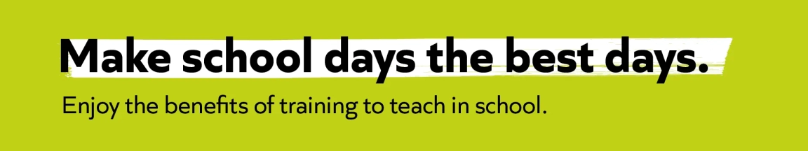 Promotional banner with the slogan "Make school days the best days" and a subtext "Enjoy the benefits of training to teach in school" on a lime green background.