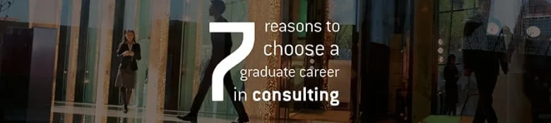Seven reasons to choose a graduate career in consulting - aside from salary
