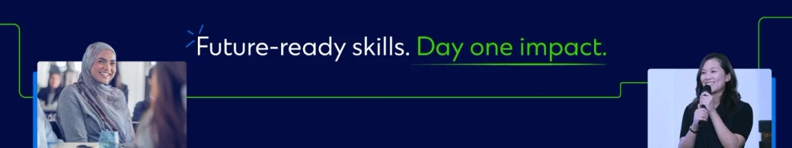 Future-ready skills. Day one impact.